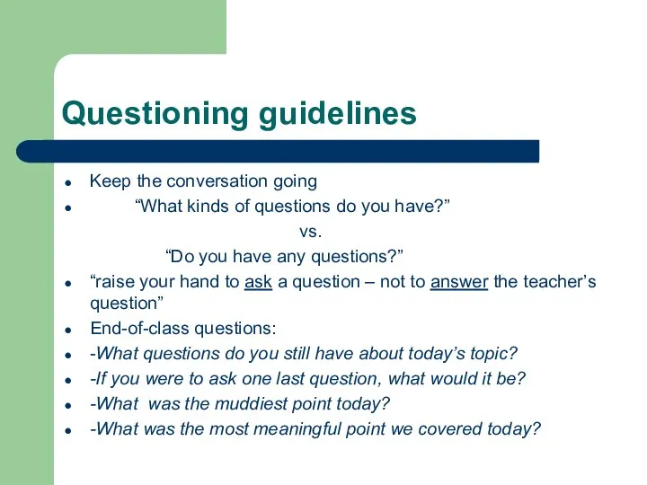 Questioning guidelines Keep the conversation going “What kinds of questions do you