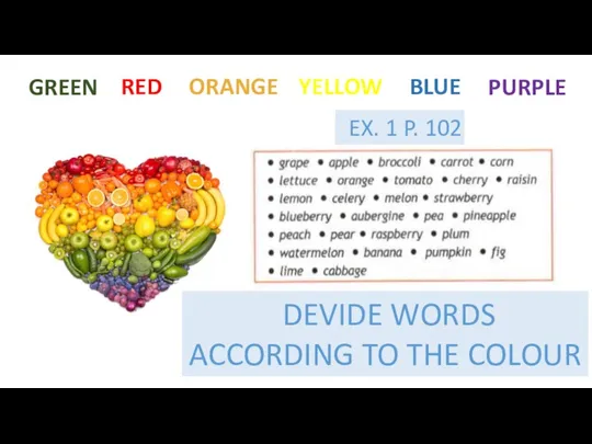 GREEN RED ORANGE YELLOW BLUE PURPLE EX. 1 P. 102 DEVIDE WORDS ACCORDING TO THE COLOUR