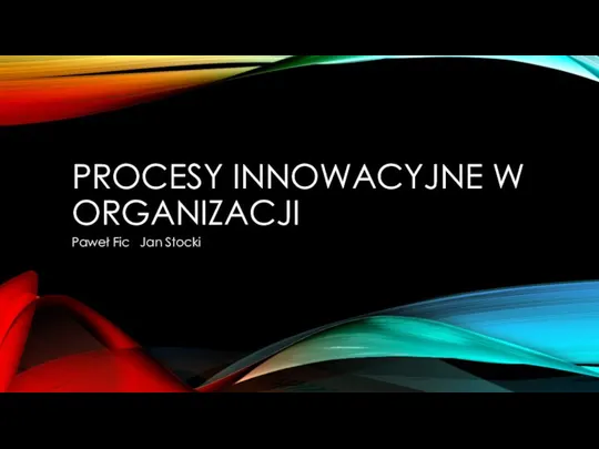 PROCESY INNOWACYJNE W ORGANIZACJI Paweł Fic Jan Stocki