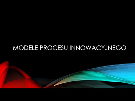 MODELE PROCESU INNOWACYJNEGO