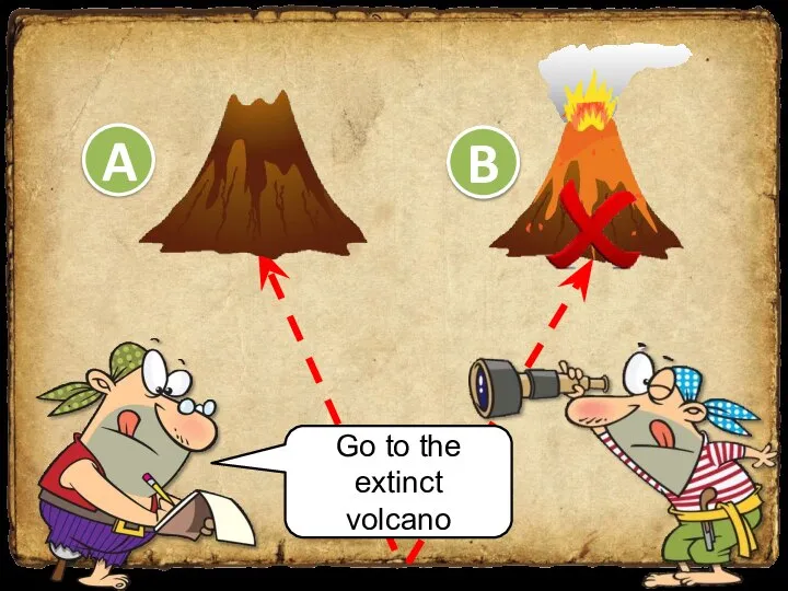 Go to the extinct volcano A B