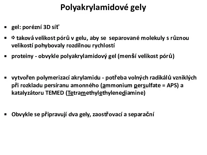 Polyakrylamidové gely gel: porézní 3D síť ⇨ taková velikost pórů v gelu,