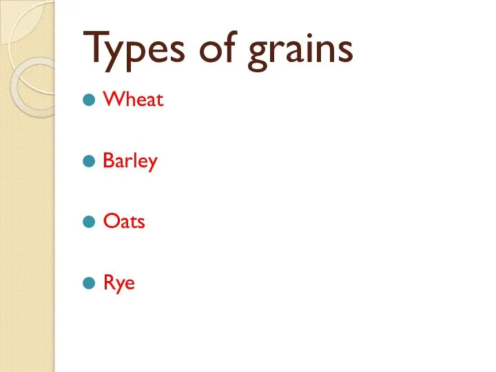 Types of grains Wheat Barley Oats Rye