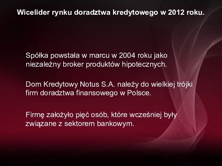 Wicelider rynku doradztwa kredytowego w 2012 roku. Spółka powstała w marcu w