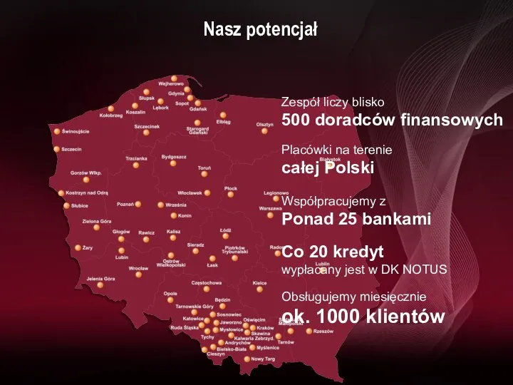 Nasz potencjał Zespół liczy blisko 500 doradców finansowych Placówki na terenie całej