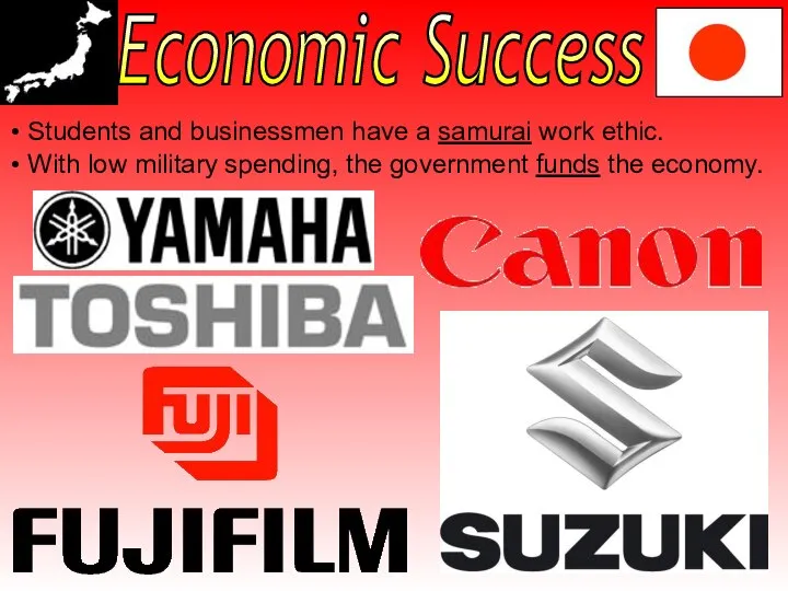 Economic Success Students and businessmen have a samurai work ethic. With low