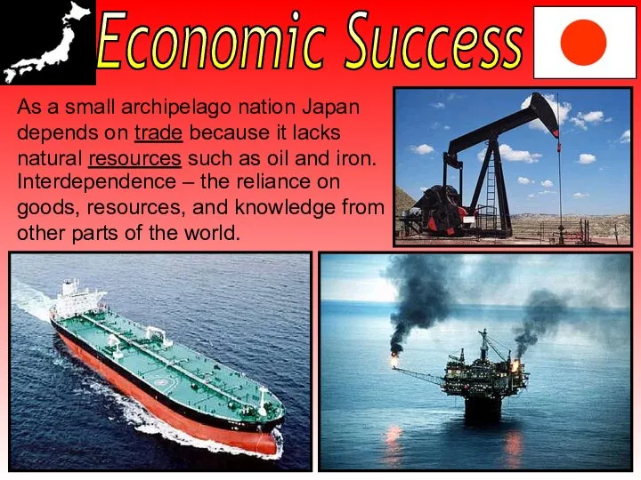 Economic Success As a small archipelago nation Japan depends on trade because