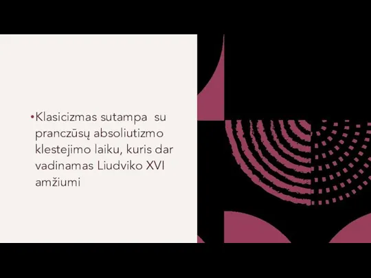 Klasicizmas sutampa su pranczūsų absoliutizmo klestejimo laiku, kuris dar vadinamas Liudviko XVI amžiumi