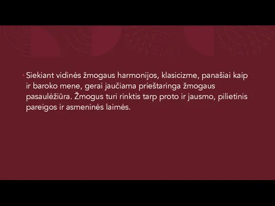 Siekiant vidinės žmogaus harmonijos, klasicizme, panašiai kaip ir baroko mene, gerai jaučiama