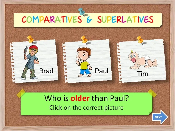 Who is older than Paul? Click on the correct picture NEXT