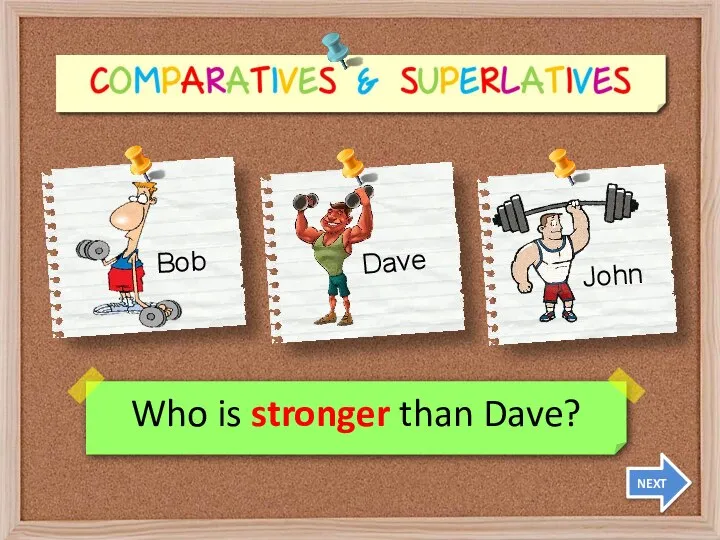 Who is stronger than Dave? NEXT