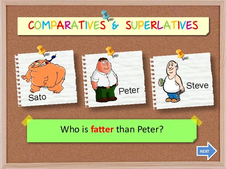 Who is fatter than Peter? NEXT