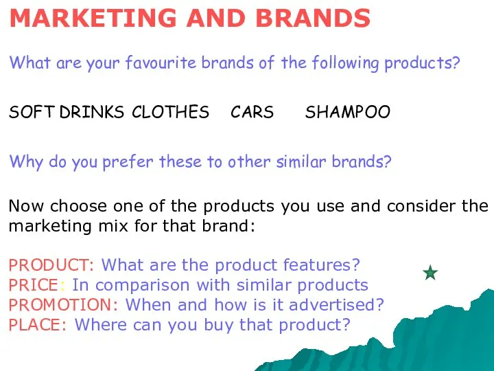 MARKETING AND BRANDS What are your favourite brands of the following products?