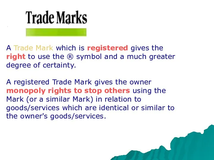 . A Trade Mark which is registered gives the right to use