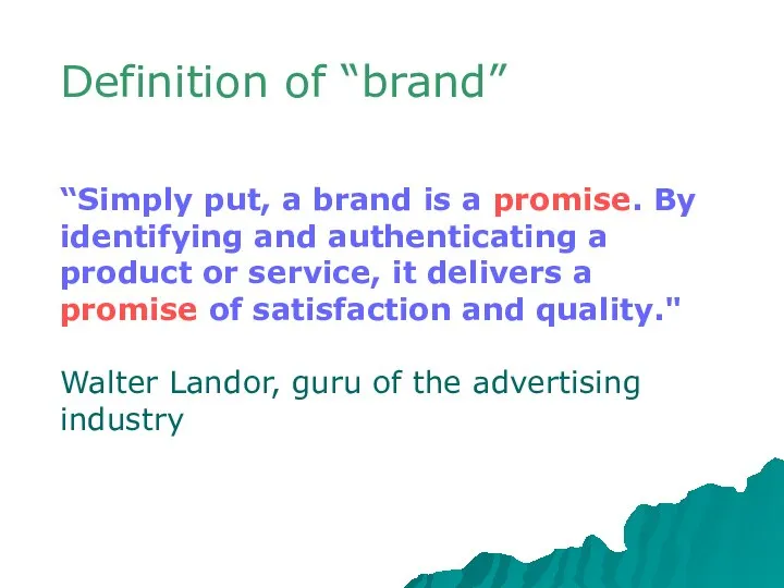 Definition of “brand” “Simply put, a brand is a promise. By identifying