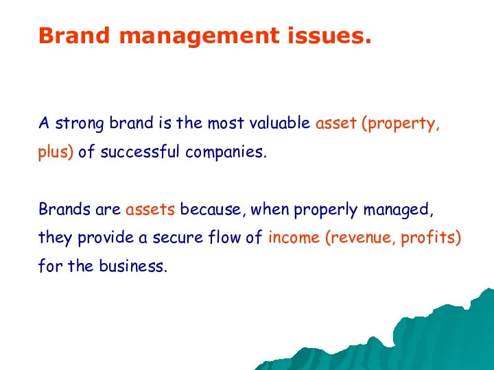 Brand management issues. A strong brand is the most valuable asset (property,
