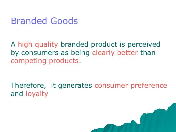 Branded Goods A high quality branded product is perceived by consumers as