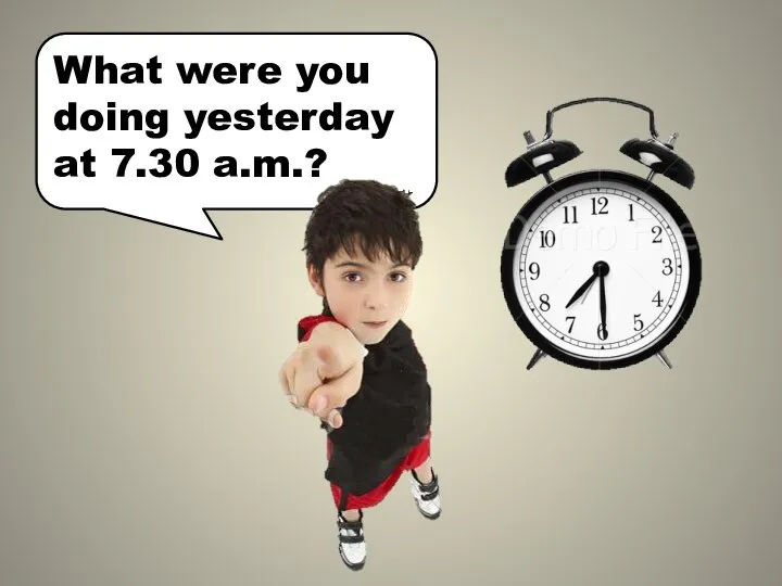 What were you doing yesterday at 7.30 a.m.?