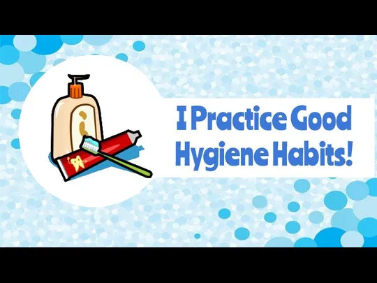 I Practice Good Hygiene Habits!