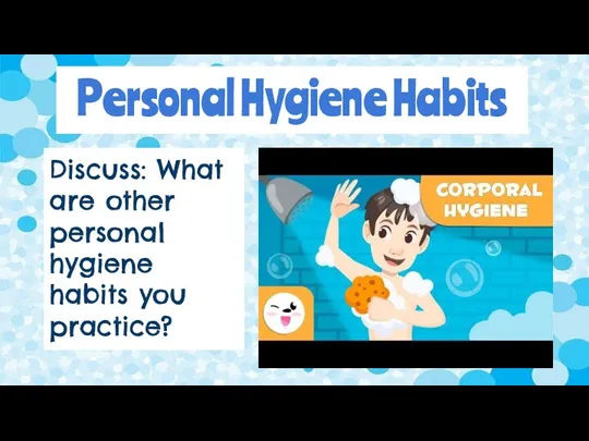 Personal Hygiene Habits Discuss: What are other personal hygiene habits you practice?