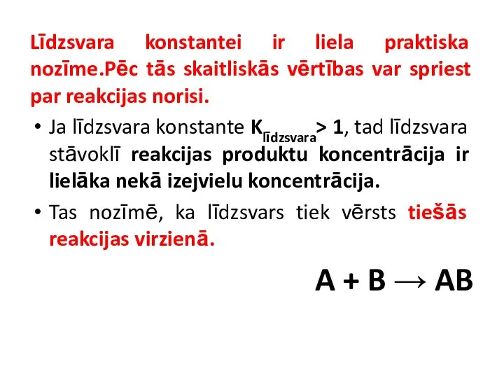 Līdzsvara konstantei ir liela praktiska nozīme.Pēc tās skaitliskās vērtības var spriest par