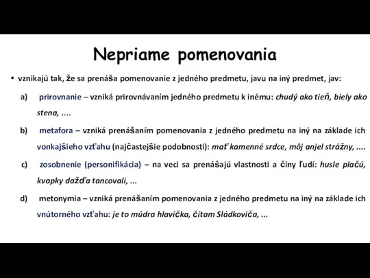 Nepriame pomenovania vznikajú tak, že sa prenáša pomenovanie z jedného predmetu, javu