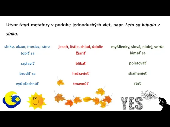 Utvor štyri metafory v podobe jednoduchých viet, napr. Leto sa kúpalo v