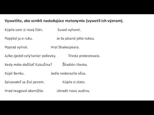 Vysvetlite, ako vznikli nasledujúce metonymie (vysvetli ich význam). Kúpila som si nový