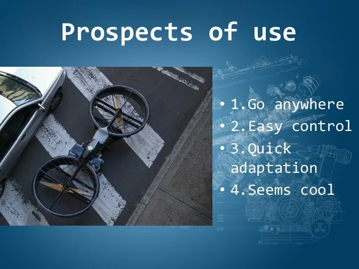 Prospects of use 1.Go anywhere 2.Easy control 3.Quick adaptation 4.Seems cool