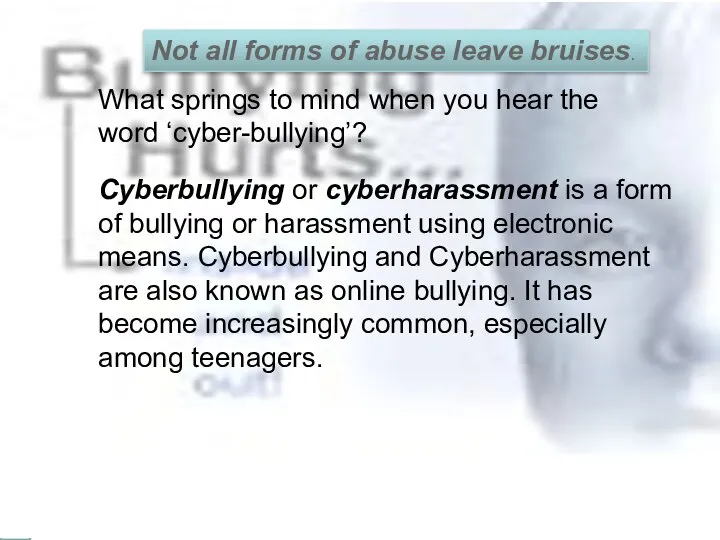 Not all forms of abuse leave bruises. Cyberbullying or cyberharassment is a