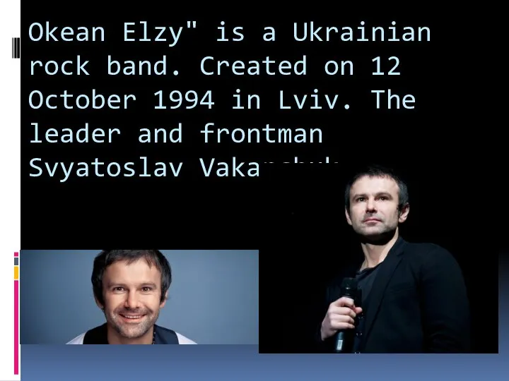 Okean Elzy" is a Ukrainian rock band. Created on 12 October 1994