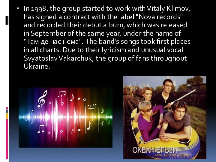 In 1998, the group started to work with Vitaly Klimov, has signed