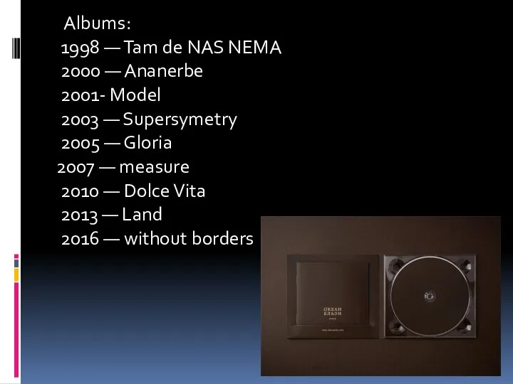 Albums: 1998 — Tam de NAS NEMA 2000 — Ananerbe 2001- Model