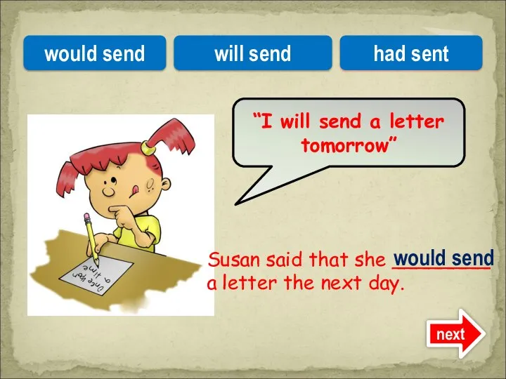 Susan said that she ________ a letter the next day. “I will