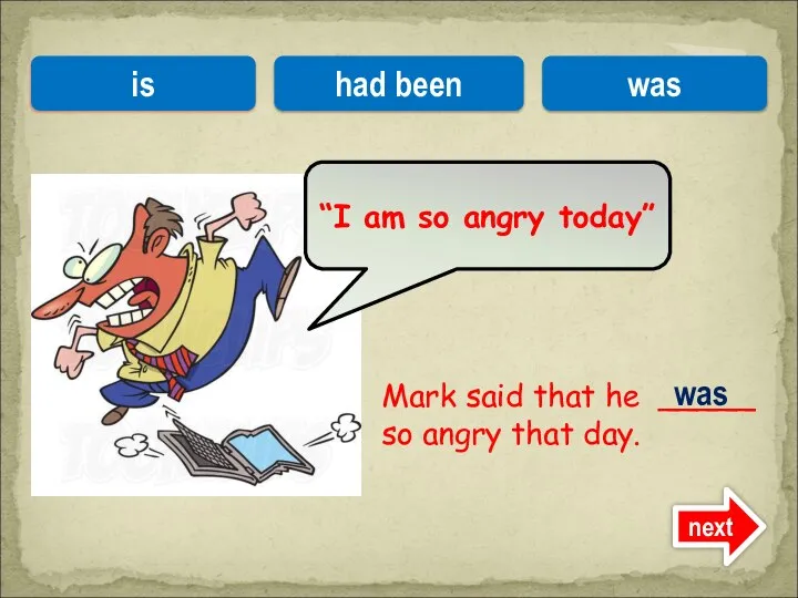 Mark said that he _____ so angry that day. “I am so