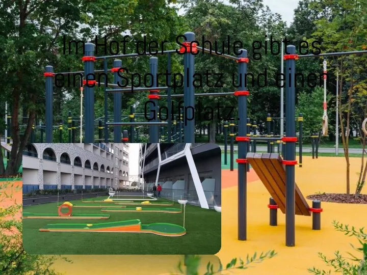 Im Hof der Schule gibt es einen Sportplatz und einen Golfplatz.