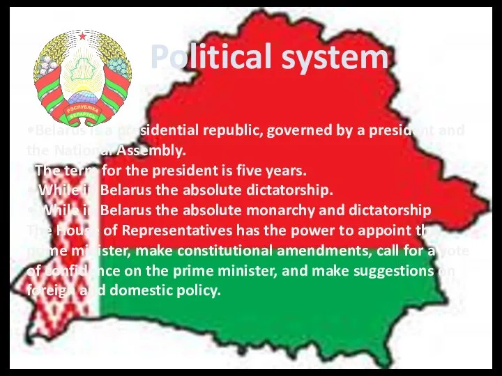 Political system •Belarus is a presidential republic, governed by a president and