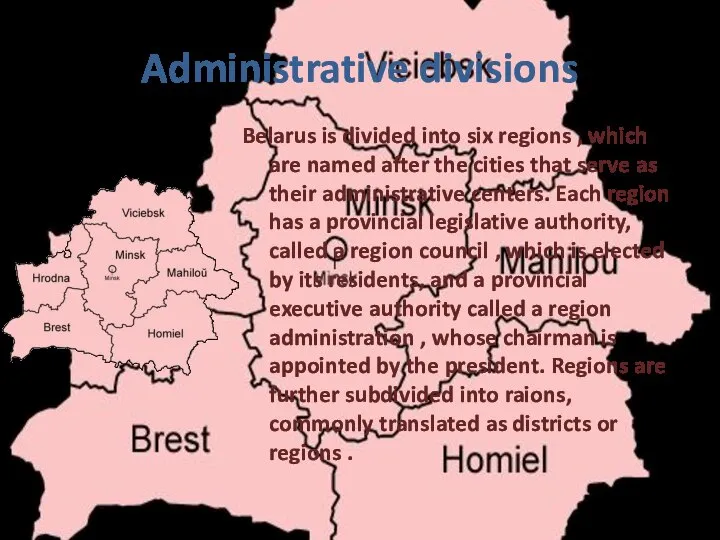 Administrative divisions Belarus is divided into six regions , which are named