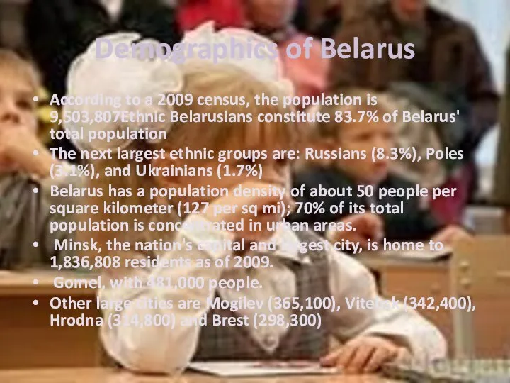 Demographics of Belarus According to a 2009 census, the population is 9,503,807Ethnic