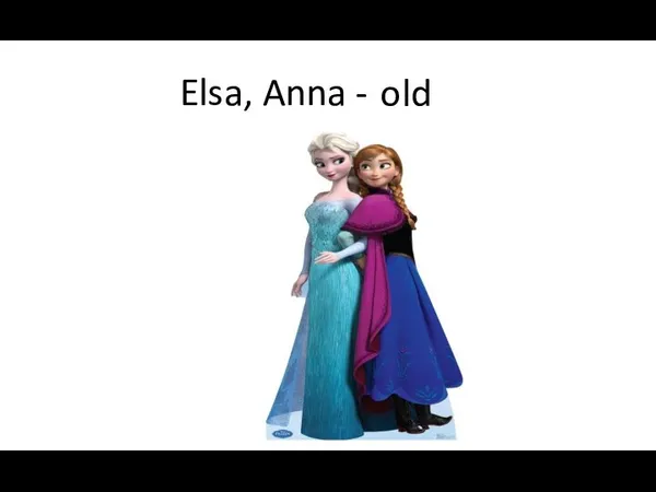 Elsa, Anna - young old
