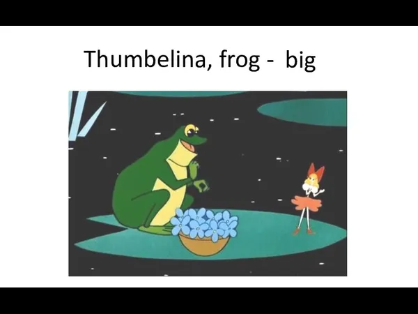 Thumbelina, frog - small big