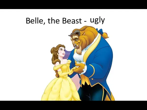 Belle, the Beast - beautiful ugly