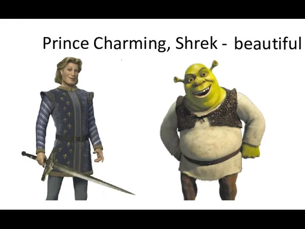 Prince Charming, Shrek - ugly beautiful