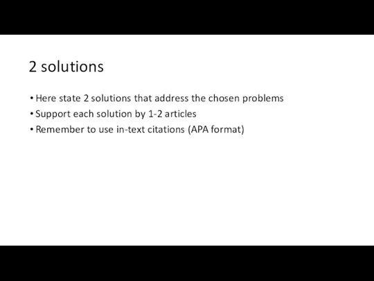 2 solutions Here state 2 solutions that address the chosen problems Support