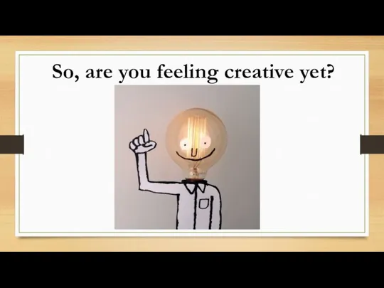 So, are you feeling creative yet?