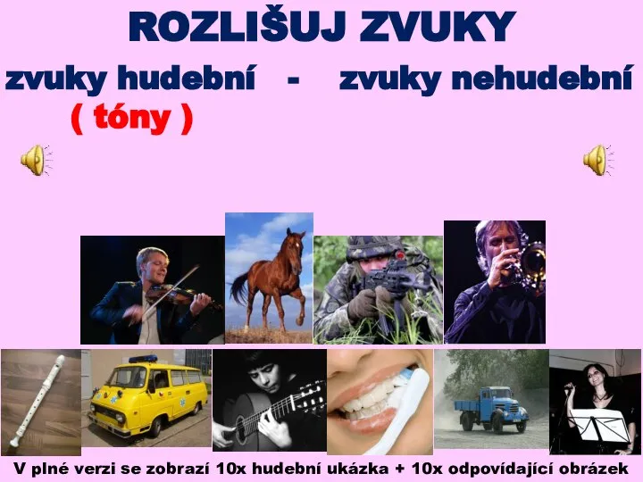 ROZLIŠUJ ZVUKY zvuky hudební - ( tóny ) zvuky nehudební V plné