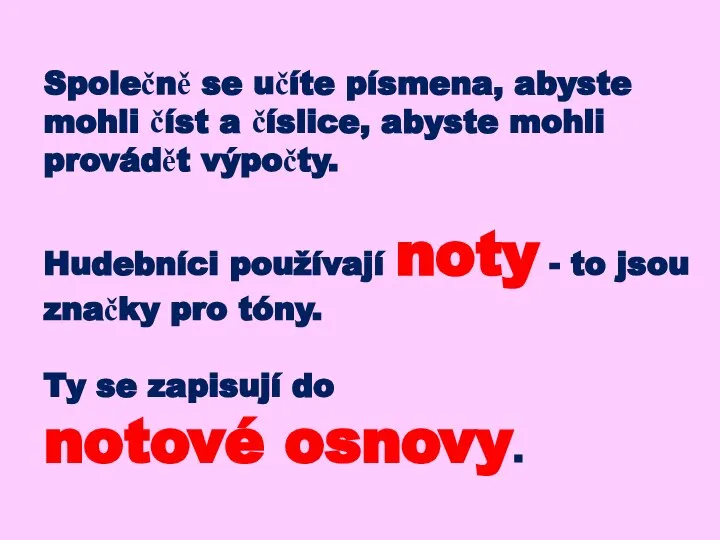 Společně se učíte písmena, abyste mohli číst a číslice, abyste mohli provádět