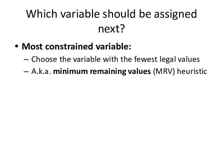 Which variable should be assigned next? Most constrained variable: Choose the variable