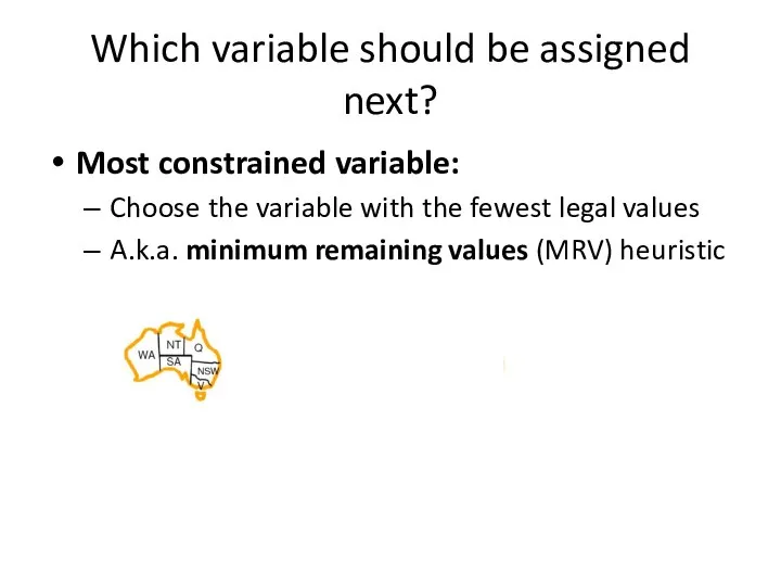 Which variable should be assigned next? Most constrained variable: Choose the variable