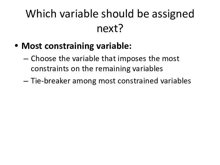 Which variable should be assigned next? Most constraining variable: Choose the variable